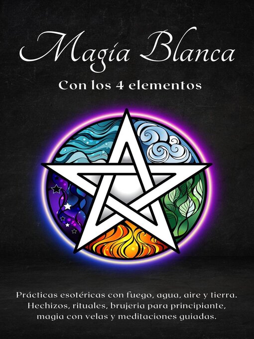 Title details for Magia blanca con los 4 elementos. Prácticas esotéricas con fuego, agua, aire y tierra. by Esencia Esoterica - Available